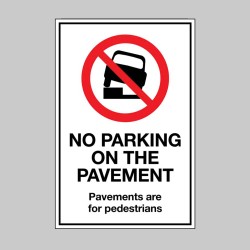 No Parking on the Pavement - Pavements are for Pedestrians - No Parking on the Pavement - Pavements are for Pedestrians -