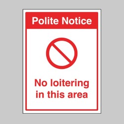 Polite Notice - No Loitering in this Area - Polite Notice - No Loitering in this Area -