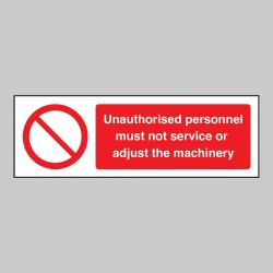 Unauthorised personnel must not service or adjust the machinery - Unauthorised personnel must not service or adjust the machinery -