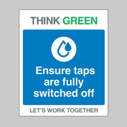 Think Green - Ensure Taps are Off - Think Green - Ensure Taps are Off -