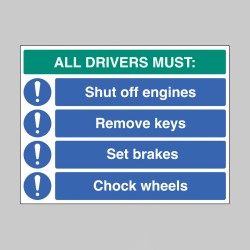 All Drivers Must - Shut off Engine - Remove Keys - Set Brakes - Chock Wheels - All Drivers Must - Shut off Engine - Remove Keys - Set Brakes - Chock Wheels -
